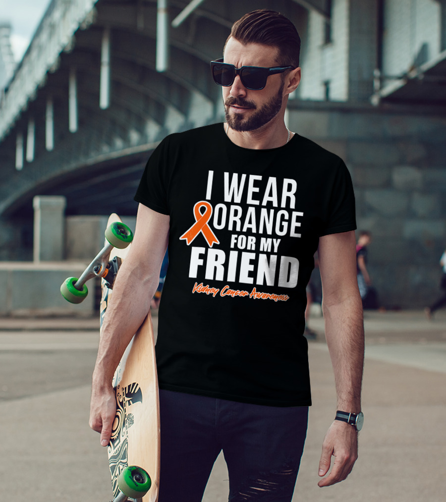 I Wear Orange For My Friend Kidney Cancer Awareness T-Shirt
