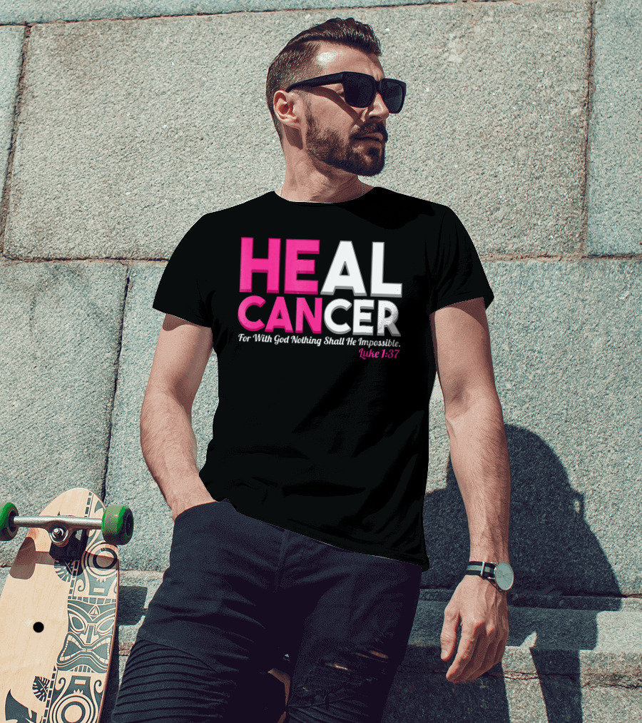 HEAL CANCER For With God Nothing Shall Be Impossible Luke 1:37 T-Shirt