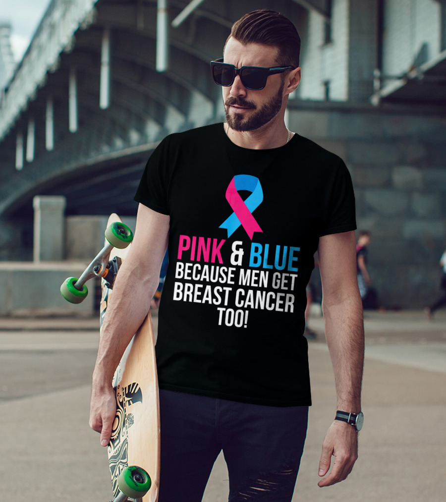 Pink And Blue Because Men Get Breast Cancer Too T-Shirt