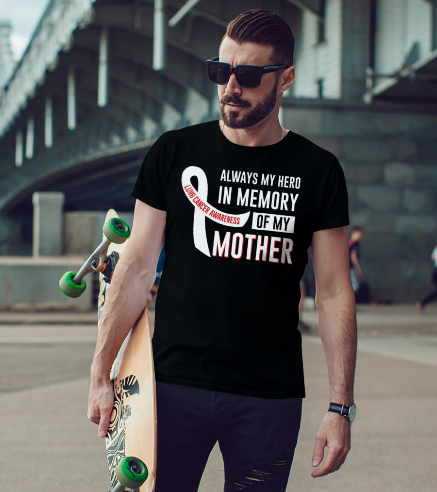 Always My Hero IN Memory Of My Mother Lung Cancer Awareness T-Shirt