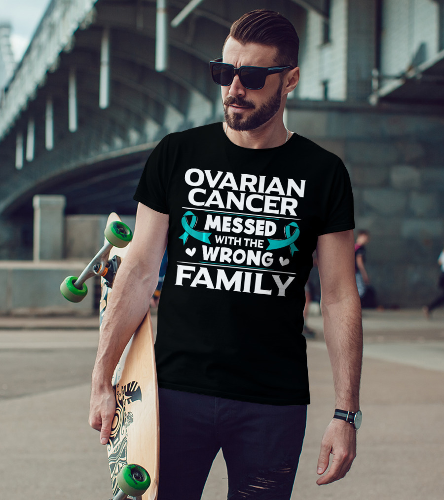 Ovarian Cancer Messed With The Wrong Family Teal T-Shirt