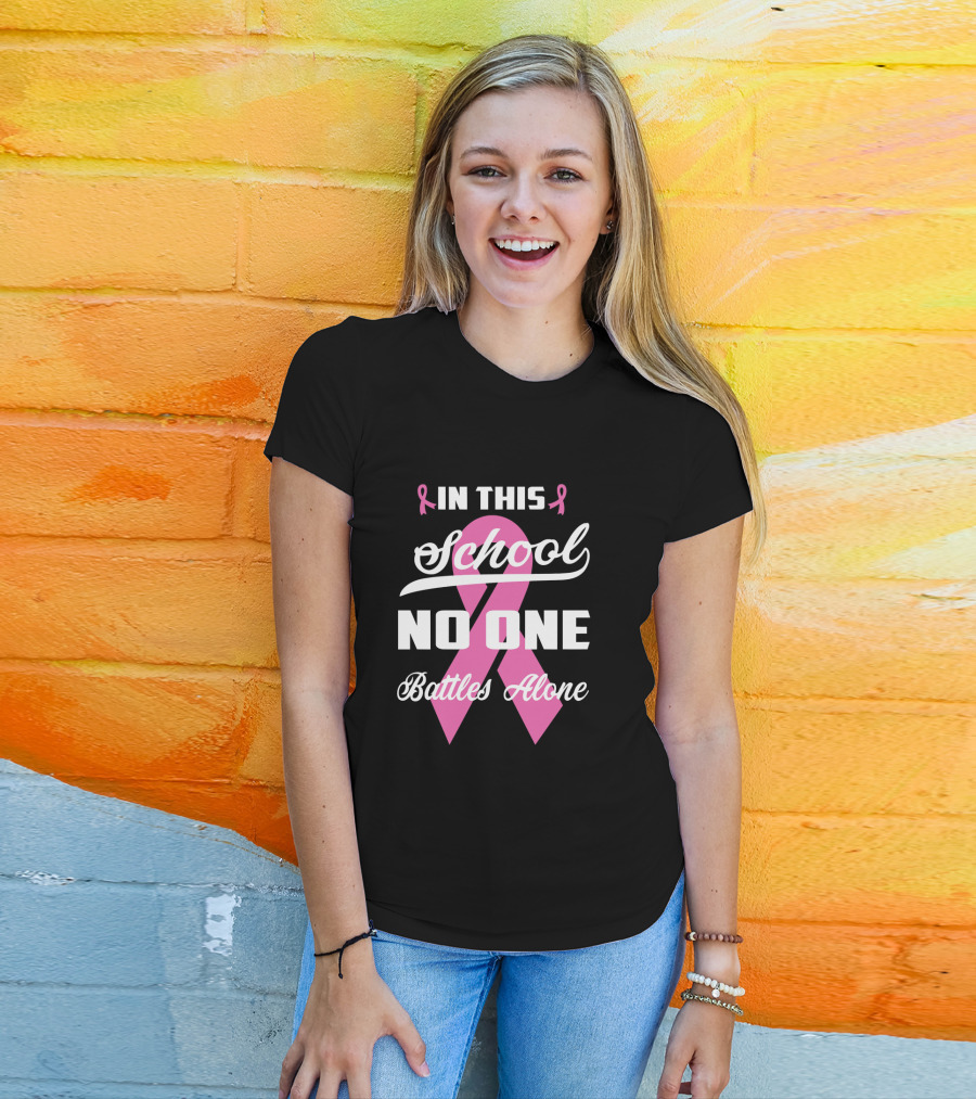 In This School No One Battles Alone Pink Ribbon Awareness T-Shirt
