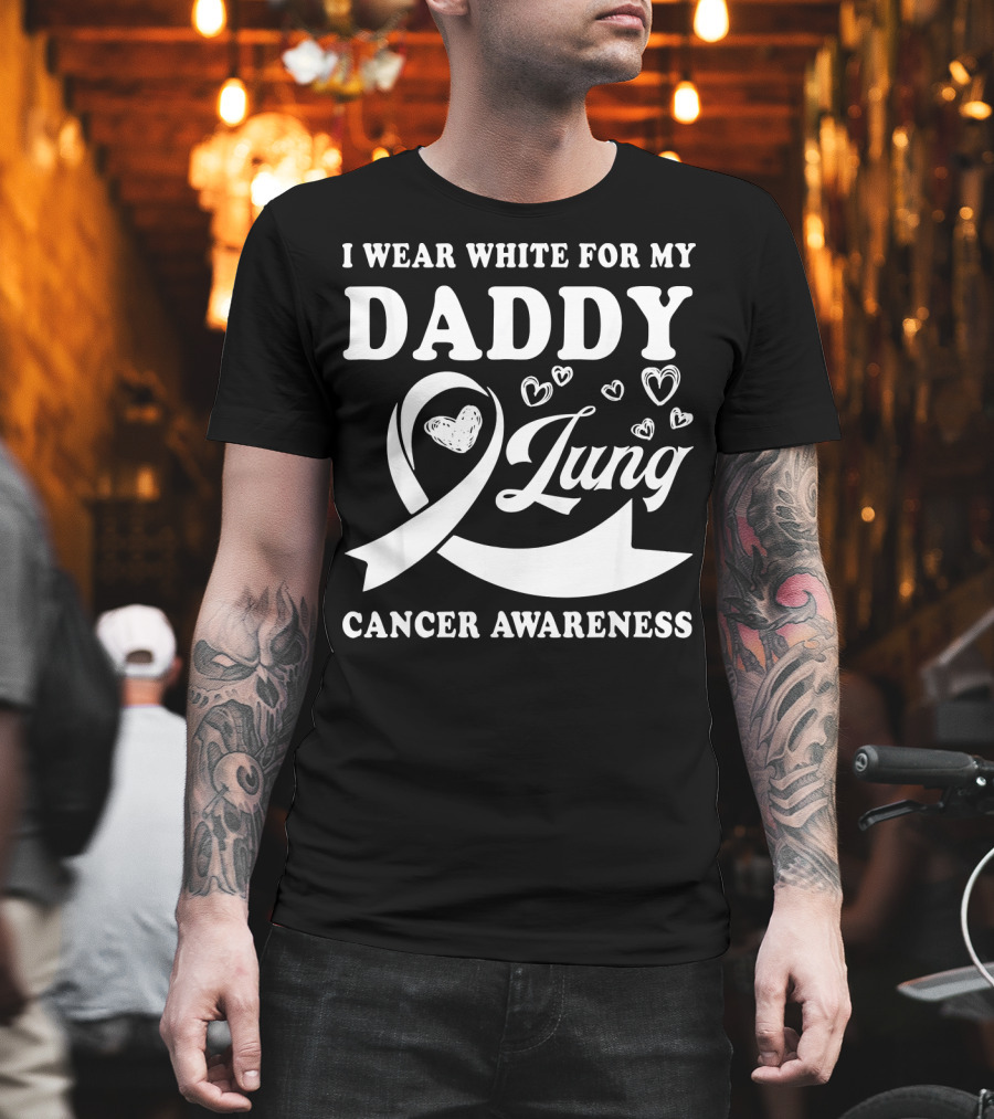 I Wear White for My Daddy Lung Cancer Awareness T-Shirt
