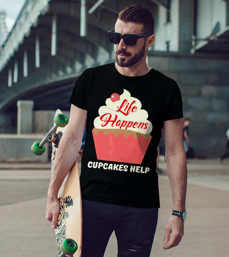 Life Happens Cupcakes Help For Cupcake Lovers T-Shirt