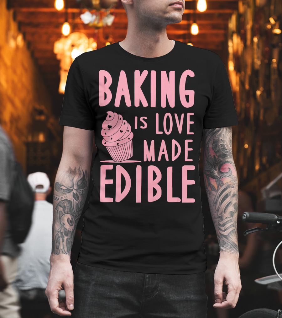 Baking Is Love Made Edible Cute Cupcake Pink Text Sweet Treat T-Shirt