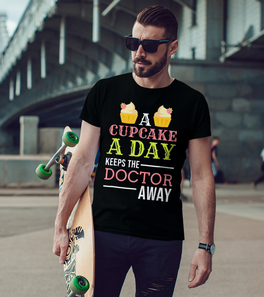 A Cupcake A Day Keeps The Doctor Away T-Shirt