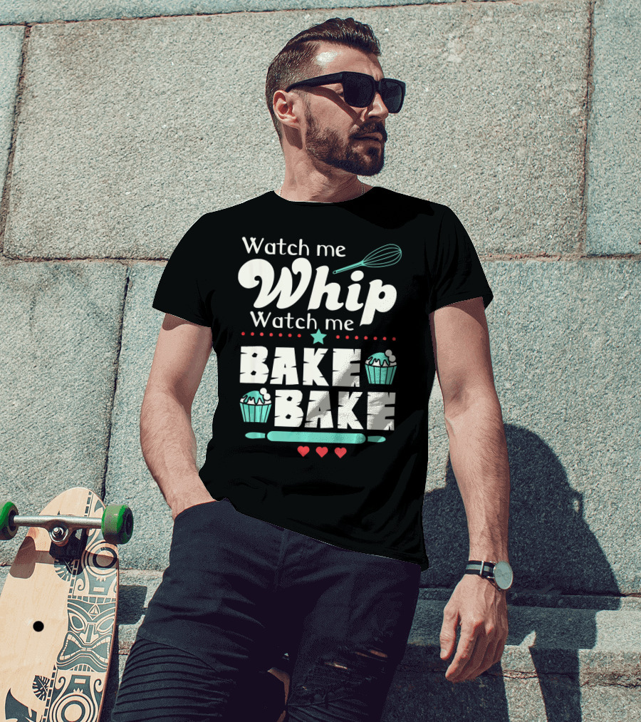Watch Me Whip Watch Me Bake Bake Funny Cupcake T-Shirt