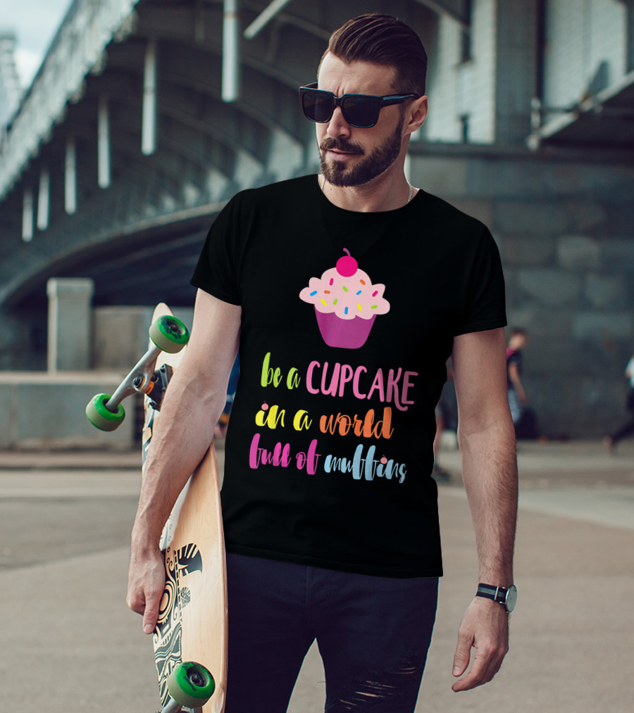 Be A Cupcake In A World Full Of Muffins Colorful Sprinkle Cherry Cupcake T-Shirt