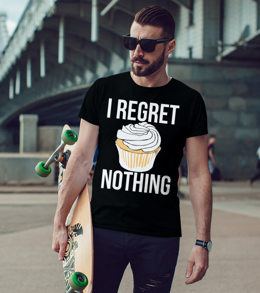 I Regret Nothing Cupcake Dessert T-Shirt