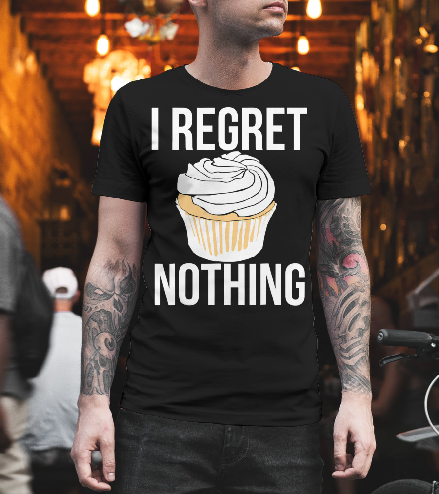 I Regret Nothing Cupcake Dessert T-Shirt