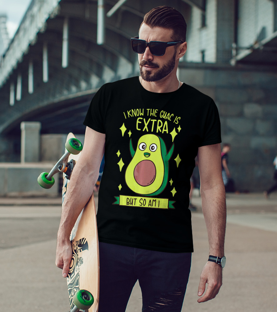 I Know The Guac Is Extra But So Am I Avocado Character With Stars T-Shirt