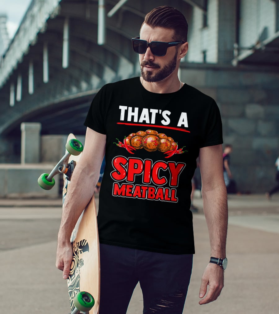 That's A Spicy Meatball T-Shirt