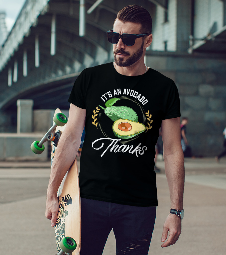 It's An Avocado Thanks Avocado Green Fruit T-Shirt