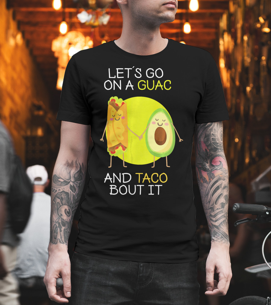 Let's Go on a Guac and Taco Bout it T-Shirt