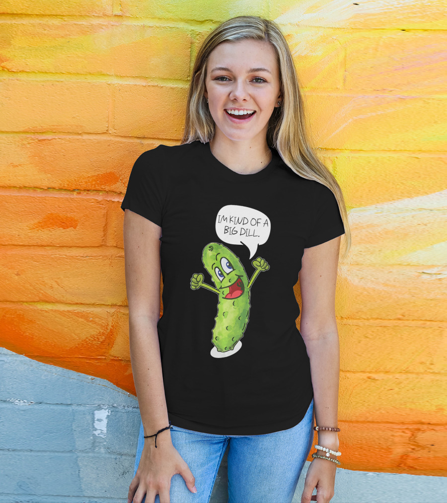 Im Kind Of A Big Dill Funny Pickle With Speech Bubble T-Shirt