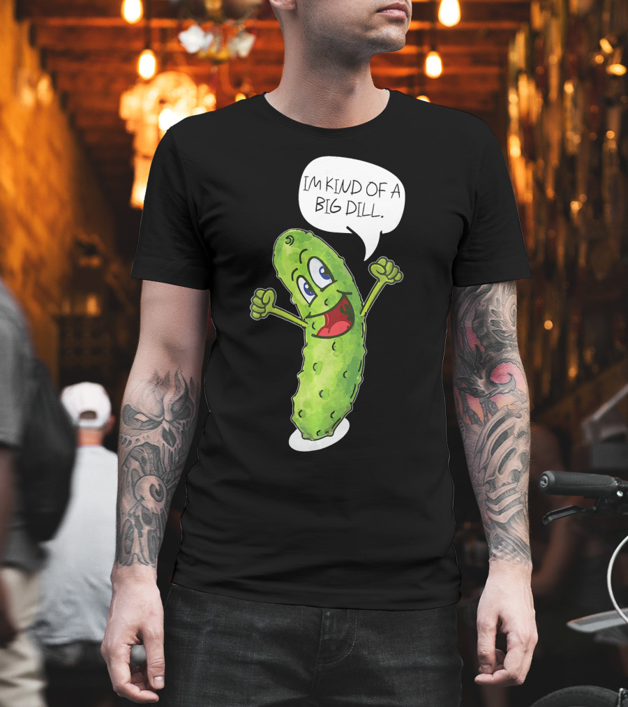 Im Kind of A Big Dill Funny Pickle with Speech Bubble T-Shirt