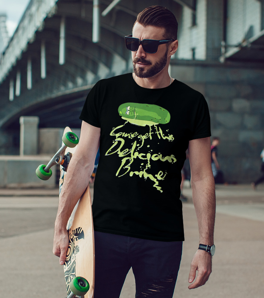 Rick And Morty Pickle Rick Come Get This Delicious Brine T-Shirt