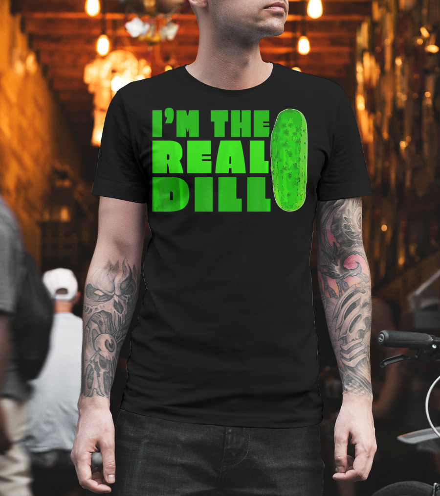 I'm the Real Dill Pickle T-Shirt
