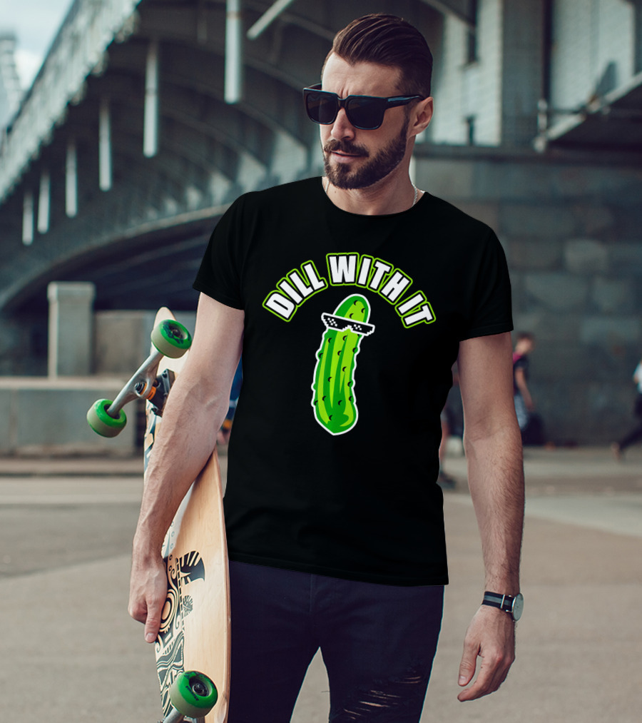Dill With It Funny Pickle Meme Joke T-Shirt