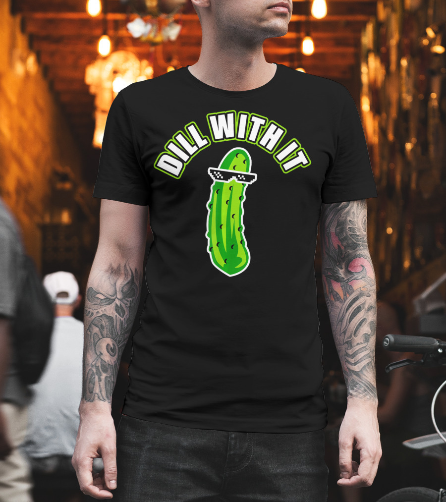 Dill With It Funny Pickle Meme Joke T-Shirt