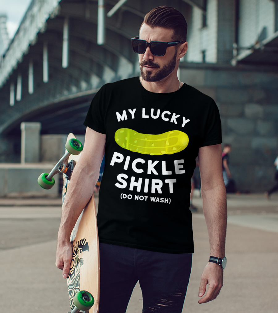 My Lucky Pickle Shirt Do Not Wash T-Shirt