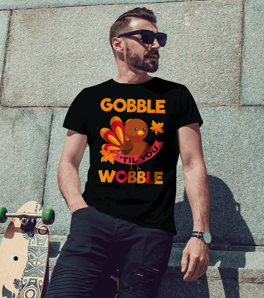 Gobble Til You Wobble Turkey With Leaves Funny Thanks T-Shirt