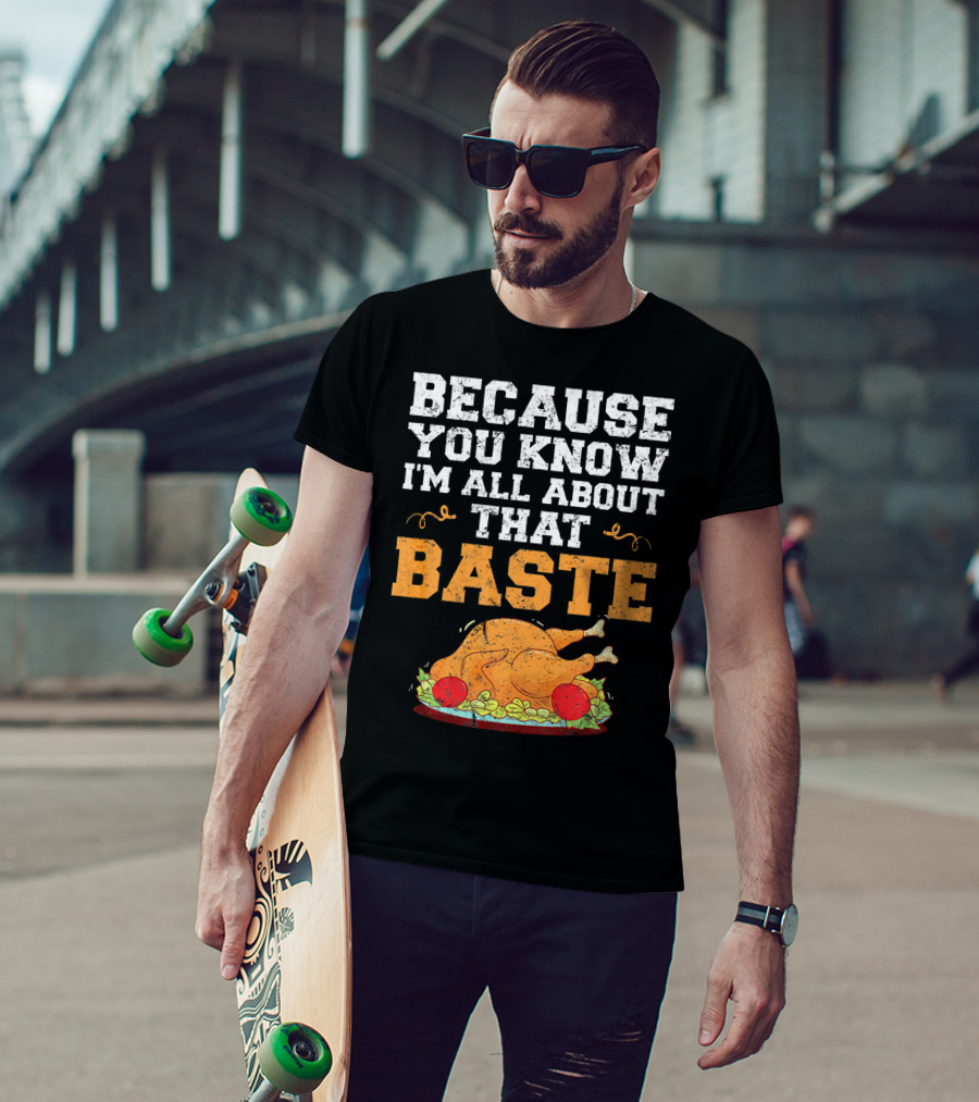 Because You Know I'm All About That Baste Turkey Pun T-Shirt