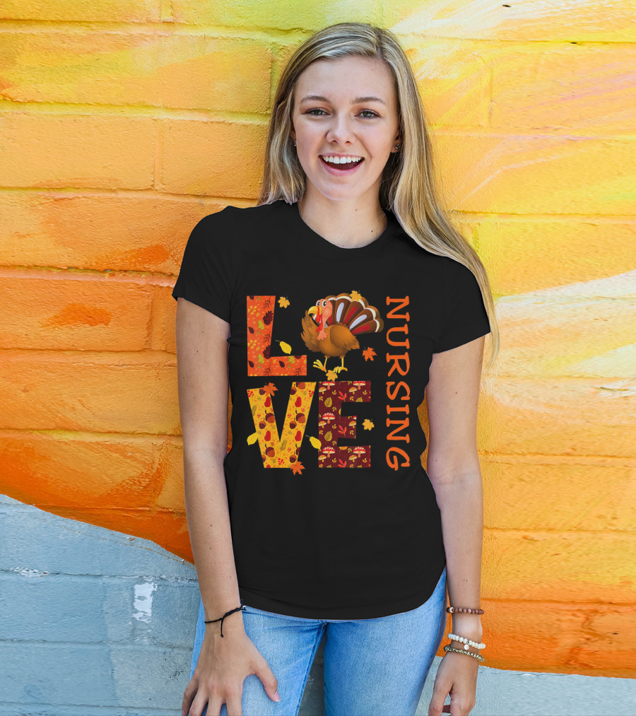 LOVE Nursing Nurse Turkey Autumn Thanksgiving T-Shirt