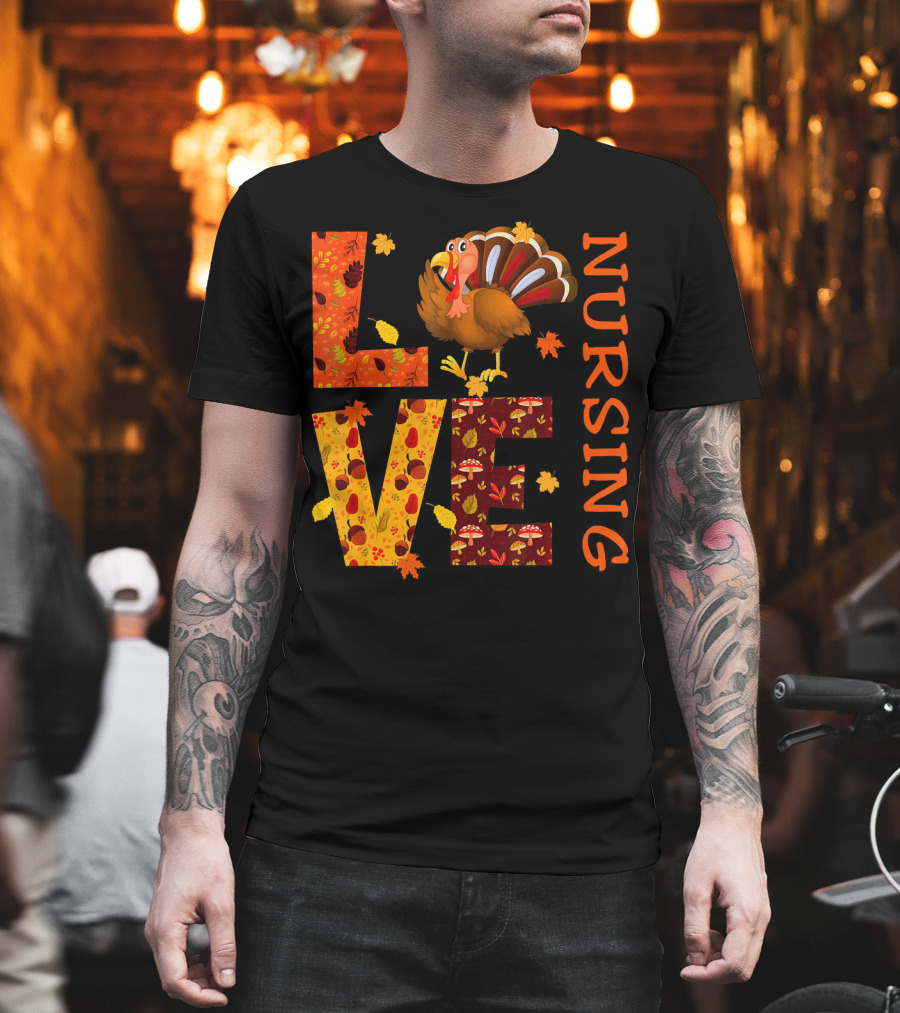 LOVE Nursing Nurse Turkey Autumn Thanksgiving T-Shirt