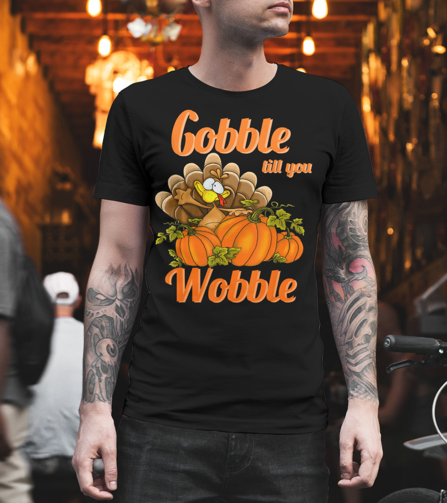 Gobble Till You Wobble Turkey With Pumpkins T-Shirt