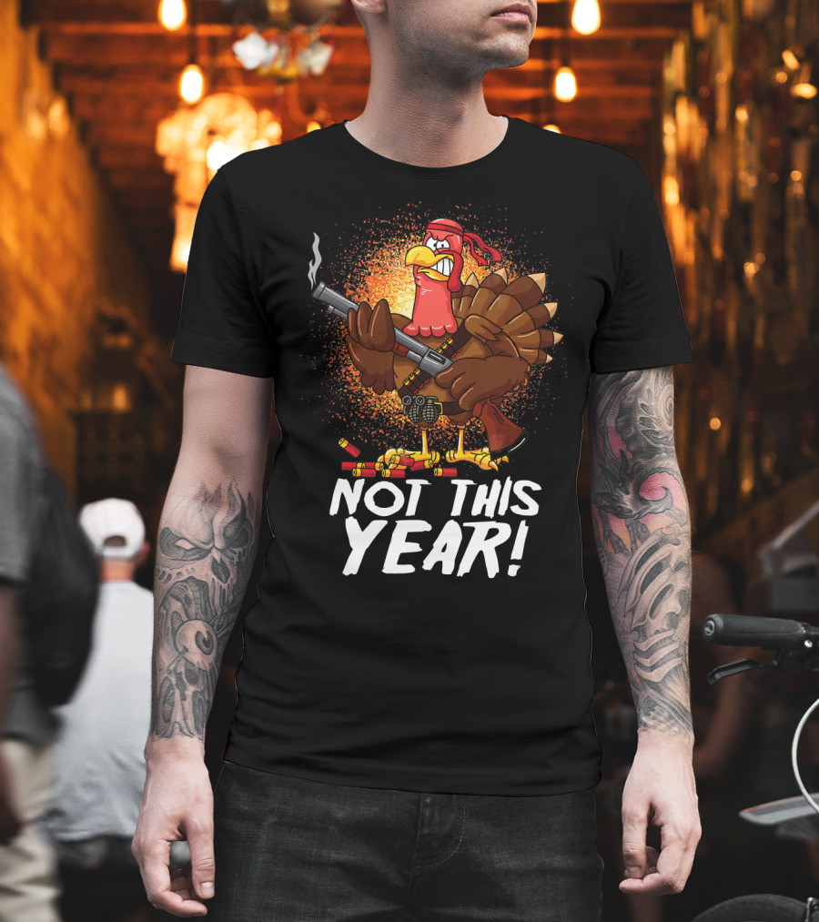 Not This Year Mercenary Turkey Funny Thanksgiving T-Shirt