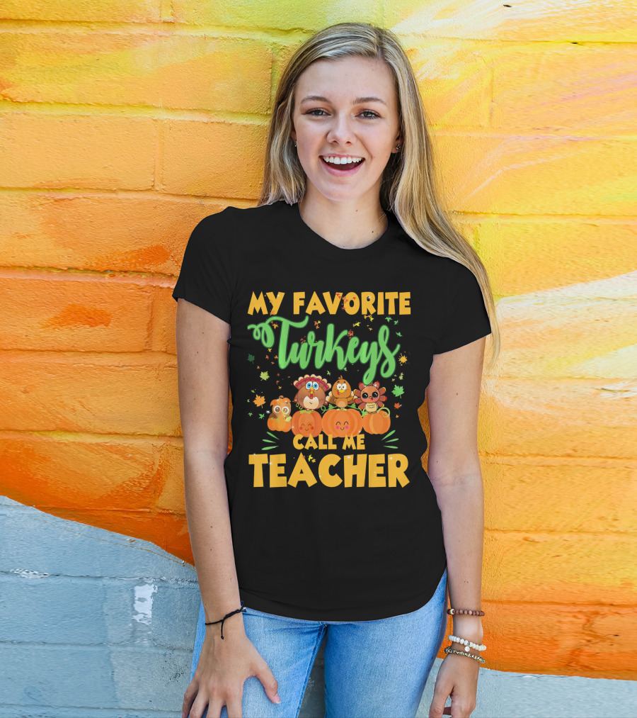 My Favorite Turkeys Call Me Teacher Cute Harvest Pumpkins And Leaves T-Shirt