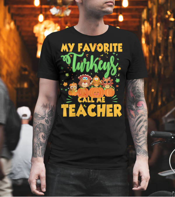 My Favorite Turkeys Call Me Teacher Cute Harvest Pumpkins and Leaves T-Shirt My Favorite Turkeys Call Me Teacher Cute Harvest Pumpkins and Leaves T-Shirt