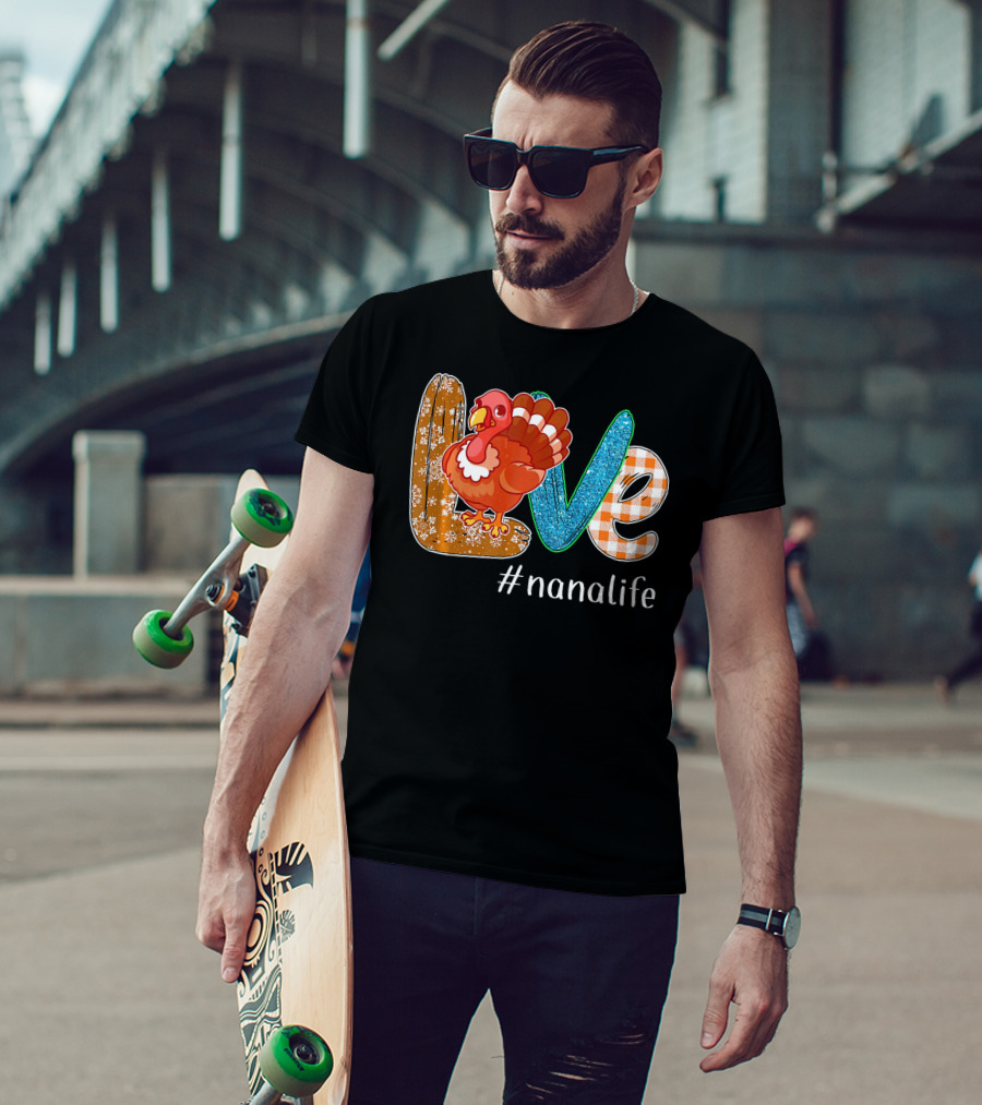 Thanksgiving Love Turkey #nanalife Nana Life Tu T-Shirt