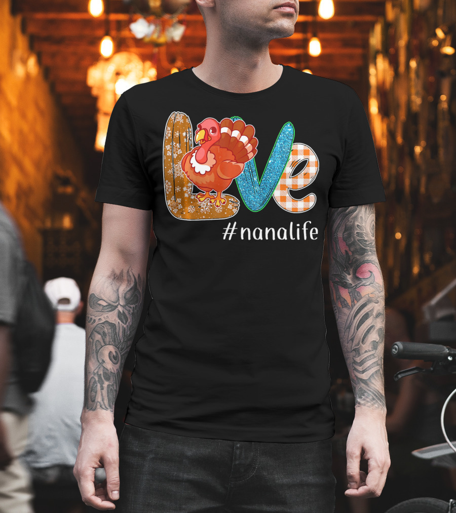 Thanksgiving Love Turkey #nanalife Nana Life Tu T-Shirt