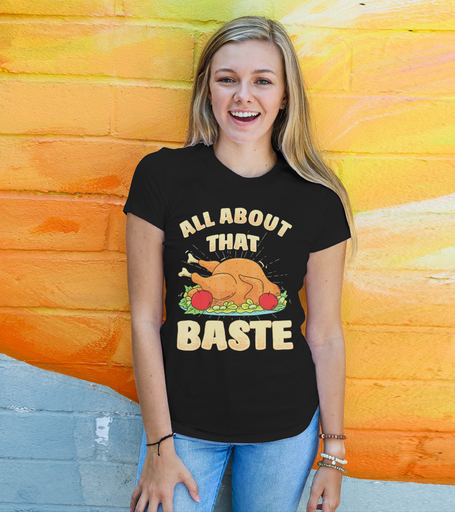 All About That Baste Thanksgiving Turkey Platter T-Shirt