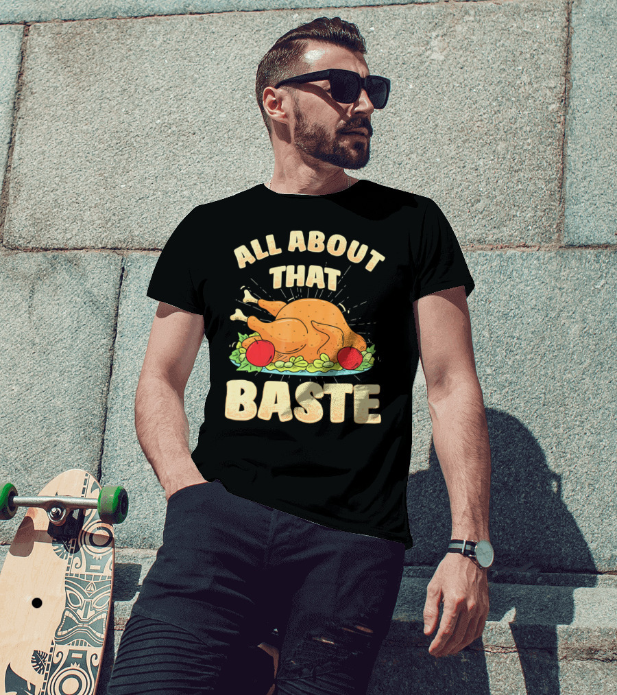 All About That Baste Thanksgiving Turkey Platter T-Shirt