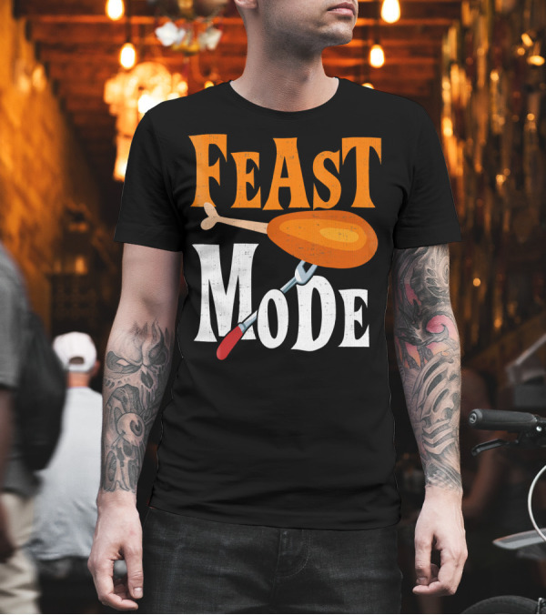 Thanksgiving Feast Mode with Turkey Leg and Fork T-Shirt Thanksgiving Feast Mode with Turkey Leg and Fork T-Shirt