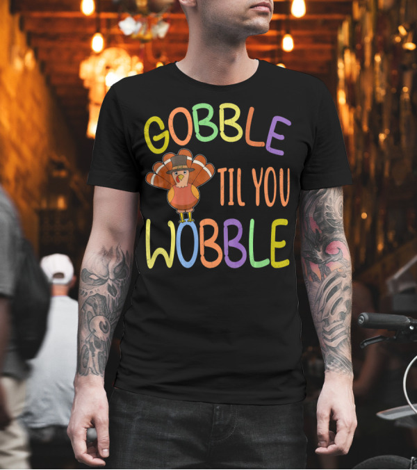Gobble Til You Wobble Turkey Day Thanksgiving Turkey Hat T-Shirt Gobble Til You Wobble Turkey Day Thanksgiving Turkey Hat T-Shirt