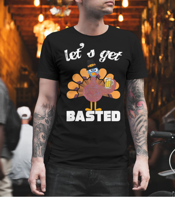 Let's Get Basted Funny Turkey Beer Thanksgiving T-Shirt Let's Get Basted Funny Turkey Beer Thanksgiving T-Shirt
