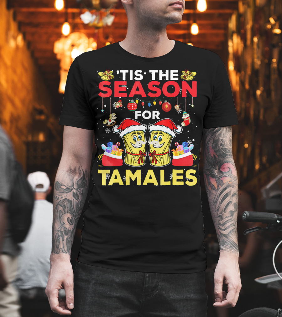 'Tis The Season For Tamales Christmas Mex Santa Hat Festive Holiday Cheer T-Shirt