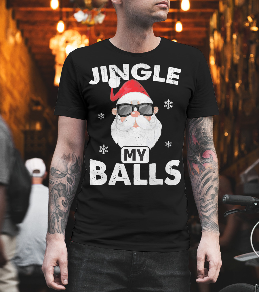 Jingle My Balls Santa With Sunglasses And Snowflakes T-Shirt