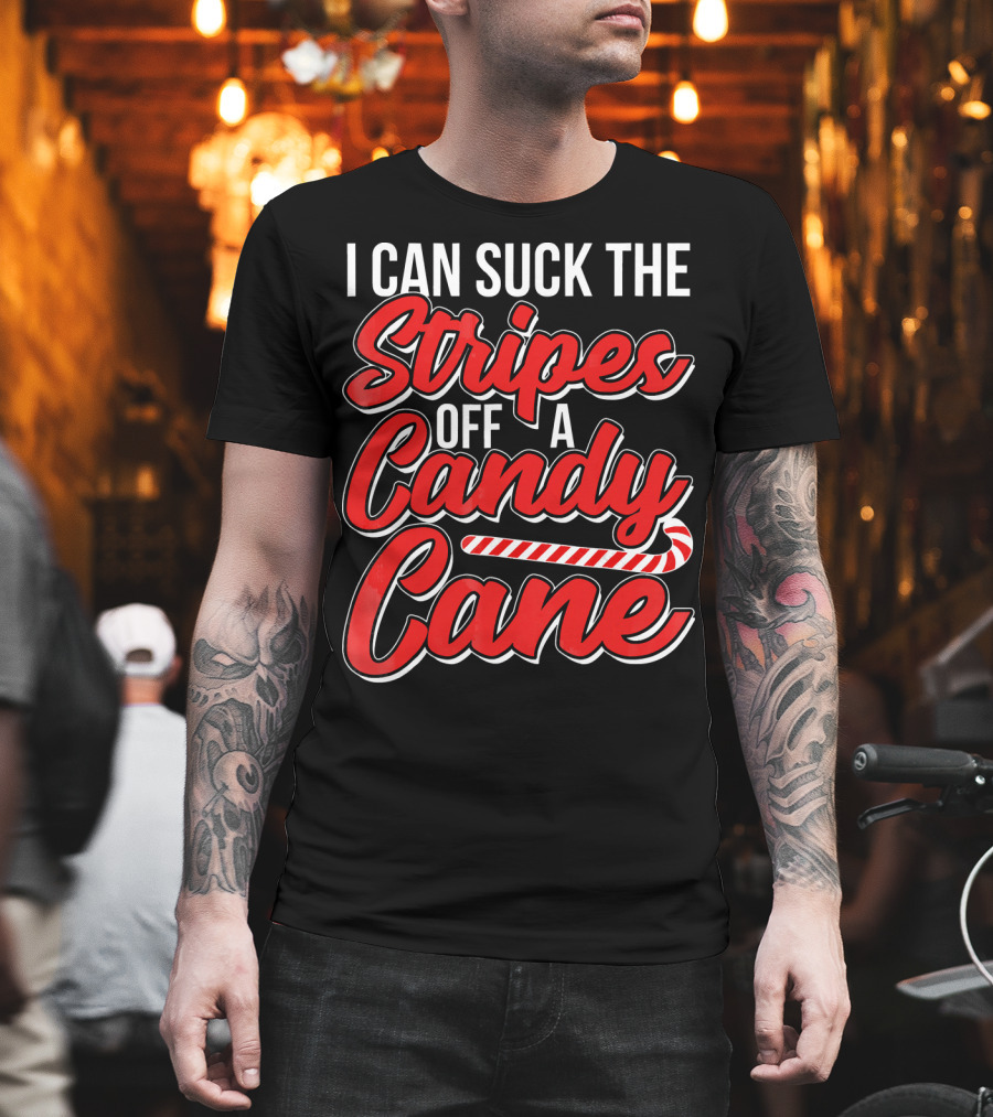 I Can Suck the Stripes Off a Candy Cane Bold Festive Christmas Humor T-Shirt