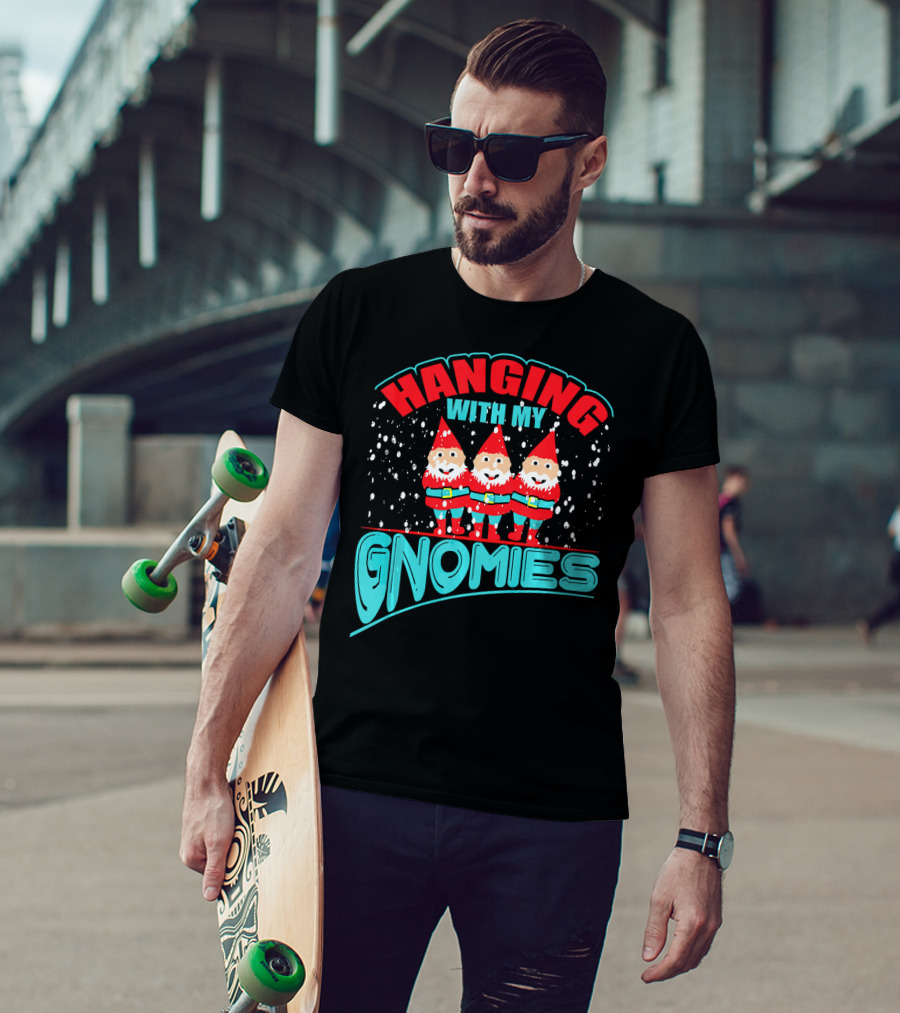 Hanging With My Gnomies T-Shirt