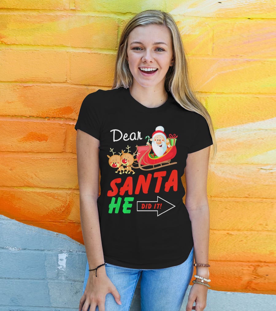 Dear Santa He Did It Funny Match With Santa Sleigh And Reindeer T-Shirt