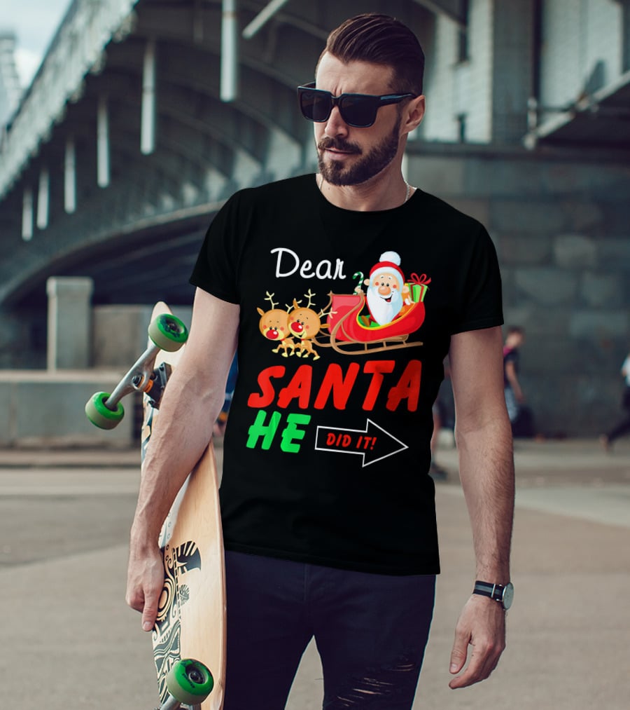 Dear Santa He Did It Funny Match With Santa Sleigh And Reindeer T-Shirt