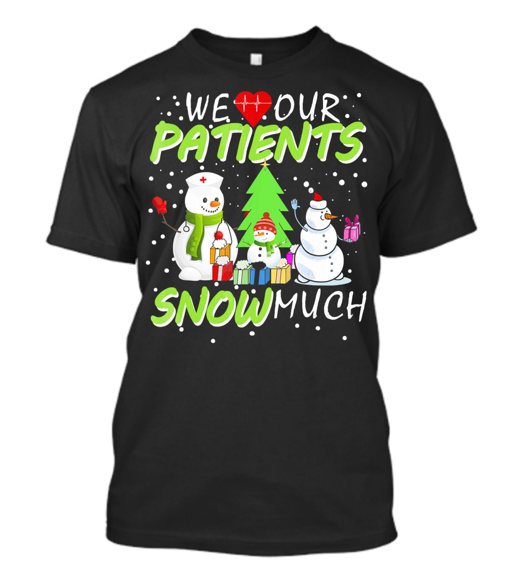 We Love Our Patients Snowman Nurse Heart Tree Snow Much T-Shirt