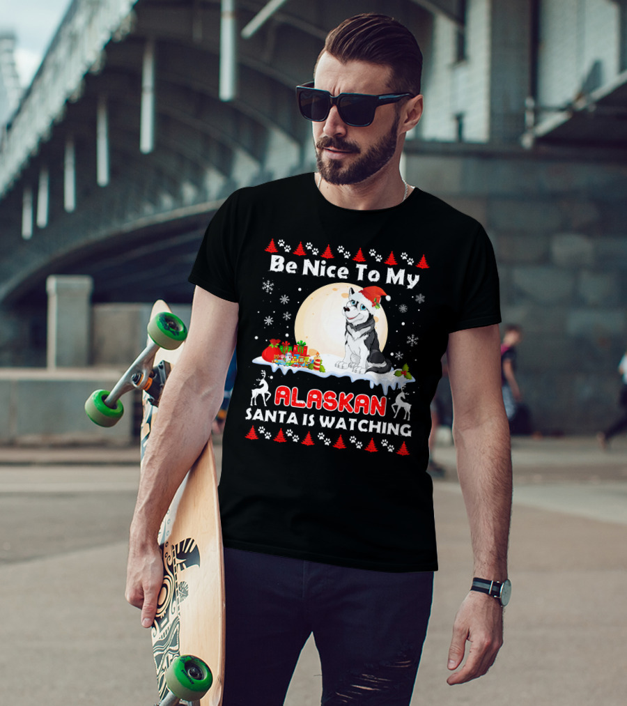 Be Nice To My Alaskan Santa Is Watching T-Shirt
