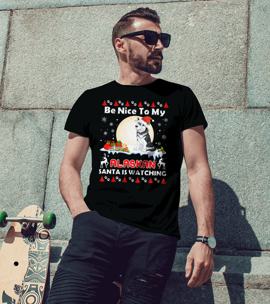 Be Nice To My Alaskan Santa Is Watching T-Shirt