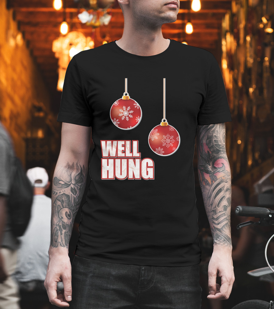 Well Hung Funny Christmas Tree Balls Snowflakes T-Shirt